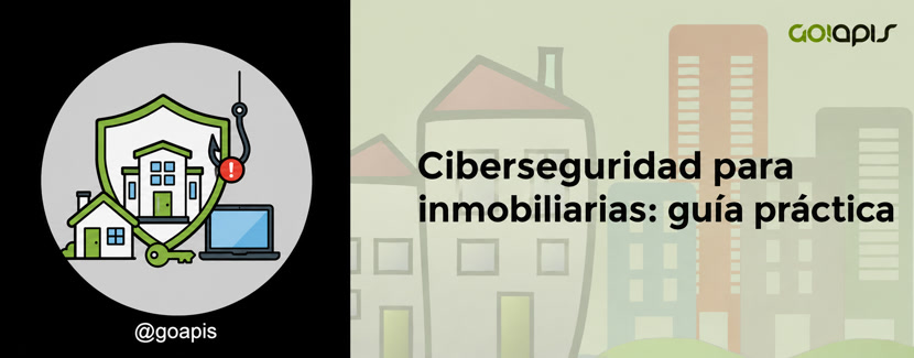 Ciberseguridad para inmobiliarias: guía práctica para proteger tu agencia