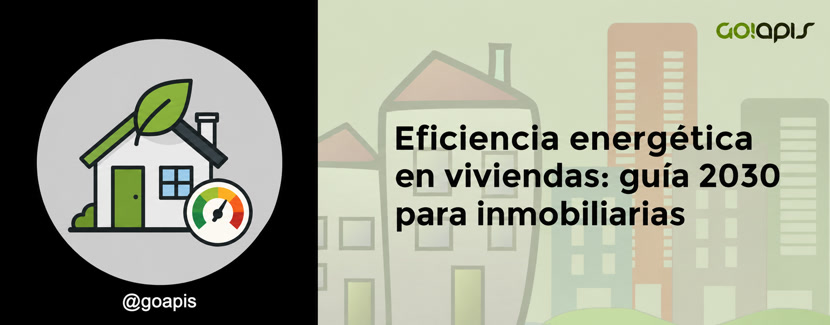 Eficiencia energética en viviendas: guía 2030 para inmobiliarias